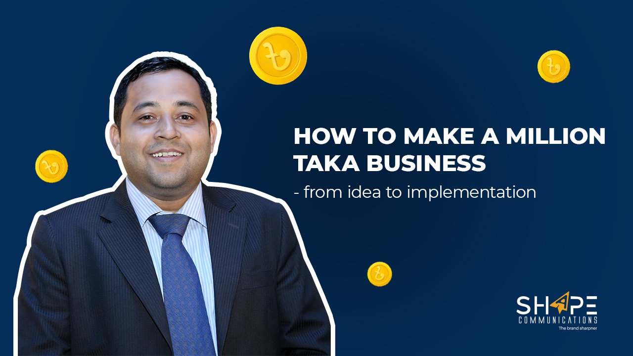 How to Make a Million Taka Business – From Idea to implementation.